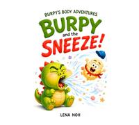 Burpy and the Sneeze!: A Funny Picture Book About Why We Sneeze (A Burpy Body Adventure)