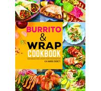 Burrito & Wrap cookbook: Quick & Healthy Burrito and Wrap Recipes Featuring Mexican, Mediterranean, Asian & Fusion Flavors for Busy Home Cooks.
