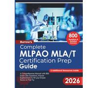 Burrow’s Complete MLPAO MLA/T Certification Prep Guide: A Comprehensive Manual with 800 Exam-Like Questions, Answer Explanations to Hit your Dream Test Score on First Try