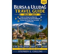 BURSA & ULUDAĞ Travel Guide 2026-2027: Cable Car to Uludağ, Forest Hiking Trails, Winter Snow Experience, Bursa Old Town Walking Map, Ski Zones, Exact ... Steps from Istanbul, 1-3 Day Itineraries