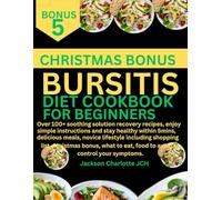 BURSITIS DIET COOKBOOK FOR BEGINNERS: Over 100+ soothing solution recovery recipes, enjoy simple instructions stay healthy within 5mins, delicious ... eat, food to avoid to control your symptoms.