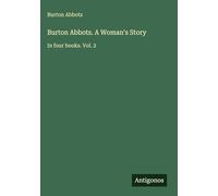 Burton Abbots. A Woman's Story: In four books. Vol. 2