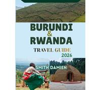 BURUNDI AND RWANDA TRAVEL GUIDE: Two Countries. One Remarkable Journey:Top Places to Visit, Travel Tips, and Itineraries.