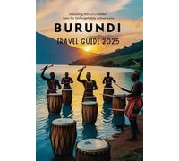 BURUNDI TRAVEL GUIDE 2025: Unlocking Africa’s Hidden Gem for Unforgettable Adventures