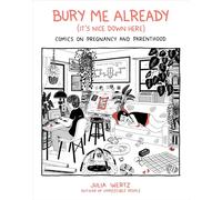 Bury Me, Already (It's Nice Down Here): Comics on Pregnancy and Parenthood
