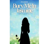 Bury Me In Jasmine: Poetry Collection Volume I