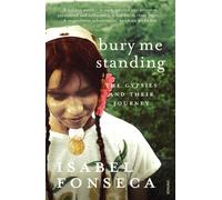 Bury Me Standing: The Gypsies and their Journey