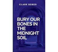 Bury Our Bones In The Midnight Soil: Uncovering the Secrets That Haunt Us