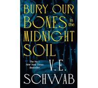 Bury Our Bones in the Midnight Soil: V.E. Schwab