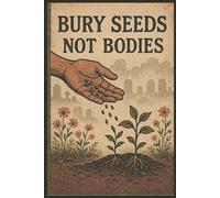 Bury Seeds Not Bodies - A Grumpy Garden Journal: Vintage Grunge Notebook for Thoughts, Spells, and Planting Plans