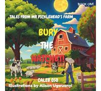 Bury the Hatchet! (Tales from Mr. Picklehead's Farm)