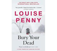 Bury Your Dead: thrilling and page-turning crime fiction from the author of the bestselling Inspector Gamache novels: 6 (Chief Inspector Gamache)