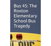 Bus 45: The Roxton Elementary School Bus Tragedy