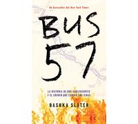 Bus 57: La historia de dos adolescentes y el crimen que cambió sus vidas / The 57 Bus: A True Story of Two Teenagers and the Crime That Changed Their Lives