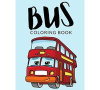 Bus Coloring Book: Bus Coloring Pages, Over 30 Pages to Color, Perfect Double-Decker Bus colouring pages for boys, girls, and kids of ages 4-8 and up - Hours Of Fun Guaranteed!