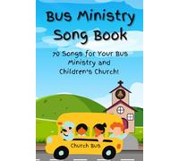 Bus Ministry Song Book For Church Bus Ministry And Children's Church: 70 Songs For Your Bus Ministry And Children's Church