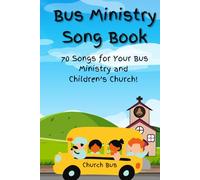 Bus Ministry Song Book For Church Bus Ministry And Children's Church: 70 Songs For Your Bus Ministry And Children's Church