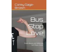 Bus Stop Love: From Abuse and Addiction to 8 Years Sober