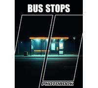 Bus Stops Photobook: Picture Book Of Bus Stop Images For Urban Life Vibes And Commuting Stories In The City