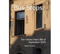 Bus Stops.: The Vienna Diary 8th of September 2025 (The Thomas Lichtherz Memory Project - Vienna)