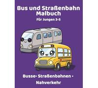 Bus und Straßenbahn Malbuch - Für Jungen 3-5: Malbuch mit großen Motiven und dicken Linien für Kinder von 3-5 Jahren | Busse, Straßenbahnen und Stadtverkehr zum Ausmalen