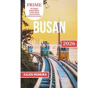 BUSAN Guide de voyage: Sentiers côtiers, marchés cachés et spas urbains dans le port sud de la Corée
