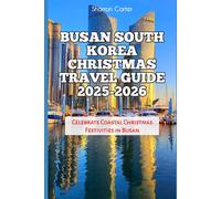Busan South Korea Christmas Travel Guide 2025-2026: Celebrate Coastal Christmas Festivities in Busan (Winter and Christmas 2025-2026 Travel Guide and Vacation Book)