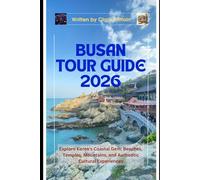 BUSAN TOUR GUIDE 2026: Explore Korea's Coastal Gem: Beaches, Temples, Mountains, and Authentic Cultural Experiences