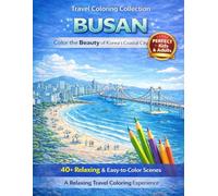 Busan Travel Coloring Book: Escape to Korea’s Coastal City with Beaches, Ocean Views & Skyline Scenes | Stress Relief & Relaxation for All Ages (Color the Beauty of South Korea)