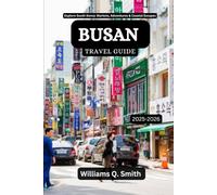 Busan Travel Guide 2025-2026: Explore South Korea: Markets, Adventures & Coastal Escapes (Wander Smarter with Authentic Journeys: The Essential Companion to Explore Cities, Adventure and Culture)
