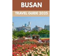 Busan Travel Guide 2025: A Local’s Guide to Authentic Experiences in Korea’s Bustling Port City