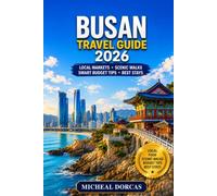 Busan Travel Guide 2026: Beyond Haeundae: Local Food Markets, Scenic Walks, Smart Budget Tips, Where to Stay and Crowd-Free Adventures for an Unforgettable Korean Summer