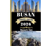 BUSAN TRAVEL GUIDE 2026: Your travel companion To Explore and Enjoy the attractions of this must-visit destination. (Epic Journeys Travel Series)