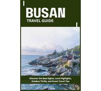 BUSAN TRAVEL GUIDE: Discover the Best Sights, Local Highlights, Outdoor Thrills, and Smart Travel Tips