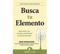 Busca Tu Elemento: Aprende A Ser Creativo Individual Y Colectivam Ente