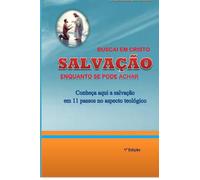 Buscai em Cristo, Salvação, enquanto se pode achar: onze passos da salvação, no aspecto teológico