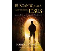 Buscando a Alá encontrando a Jesús: Un musulmán devoto encuentra al cristianismo