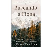 Buscando a Fiona: Una novela de ficción femenina entrañable (El Rancho de los Corazones Sanados)