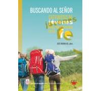 Buscando Al Señor: Catequesis De Jovenes Para Profundizar En La Fe