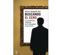 Buscando El Cero: La Revolucion Moderna En La Literatura Y En El Arte