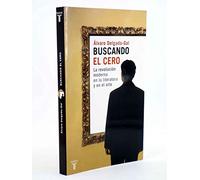 Buscando el cero : la revolución moderna en la literatura y en el arte (Pensamiento)
