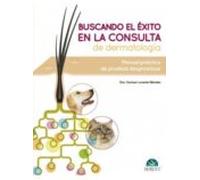 Buscando El Éxito En La Consulta De Dermatología: Manual Práctico De Pruebas Diagnósticas