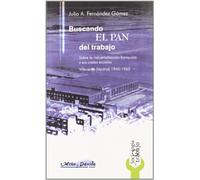 Buscando el pan del trabajo: Sobre la industrialización franquista y sus costes sociales. Villaverde (Madrid) 1940-1965 (SIN COLECCION)