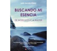 Buscando Mi Esencia: De Workaholic A Trader