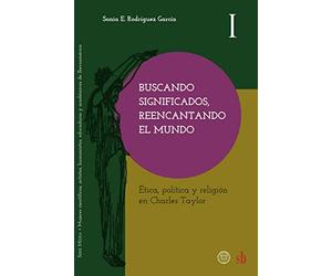 Buscando significados, reencantando el mundo: Ética, política y religión en Charles Taylor: 1 (Medea)