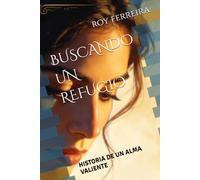 BUSCANDO UN REFUGIO: HISTORIA DE UN ALMA VALIENTE