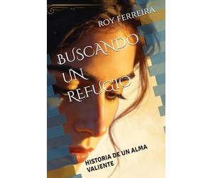 BUSCANDO UN REFUGIO: HISTORIA DE UN ALMA VALIENTE
