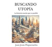 Buscando Utopía: La Historia enseña que es posible