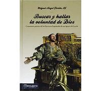 Buscar y Hallar la Voluntad De Dios: Comentario prático de los Ejercicios Espirituales de san Ignacio de Loyola (ESPIRITUALIDAD IGNACIANA)