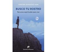 Busco Tu Rostro: Recursos Espirituales Para Orar